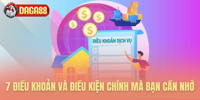 7 Điều khoản và điều kiện chính mà bạn cần nhớ