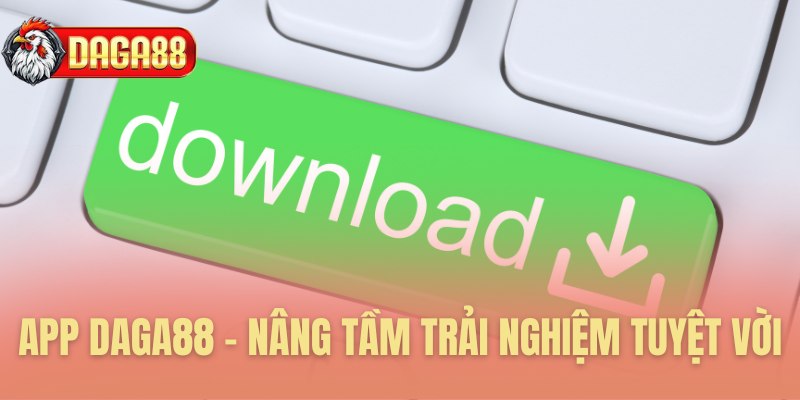 App Daga88 - Nâng tầm trải nghiệm tuyệt vời 