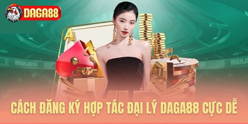 Cách đăng ký hợp tác đại lý Daga88 cực dễ