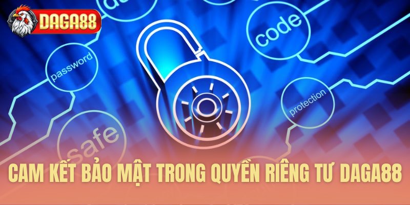 Cam kết bảo mật trong quyền riêng tư Daga88