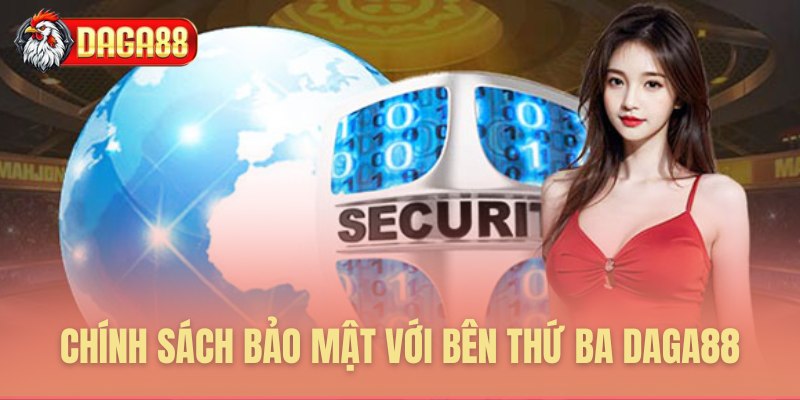 Chính sách bảo mật với bên thứ ba Daga88