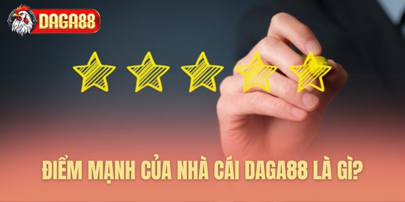 Điểm mạnh của nhà cái Daga88 là gì?