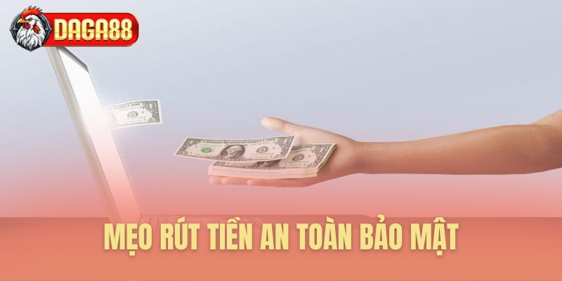 Mẹo rút tiền an toàn bảo mật