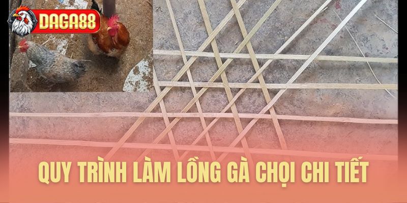 Quy trình chế tạo lồng gà chi tiết Quy trình chế tạo lồng gà chi tiết