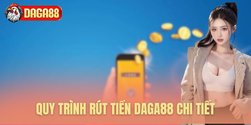 Quy trình rút tiền Daga88 chi tiết