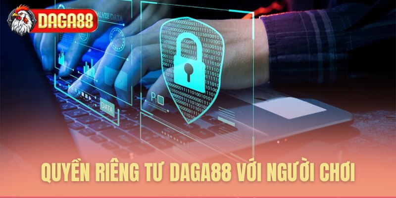 Quyền riêng tư Daga88 với người chơi quan trọng thế nào?
