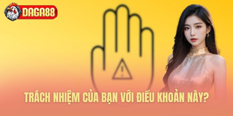 Trách nhiệm của bạn với điều khoản này?